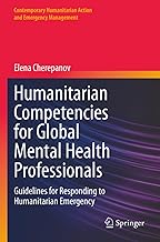 Humanitarian Competencies for Global Mental Health Professionals: Guidelines for Responding to Humanitarian Emergency (Contemporary Humanitarian Action and Emergency Management)