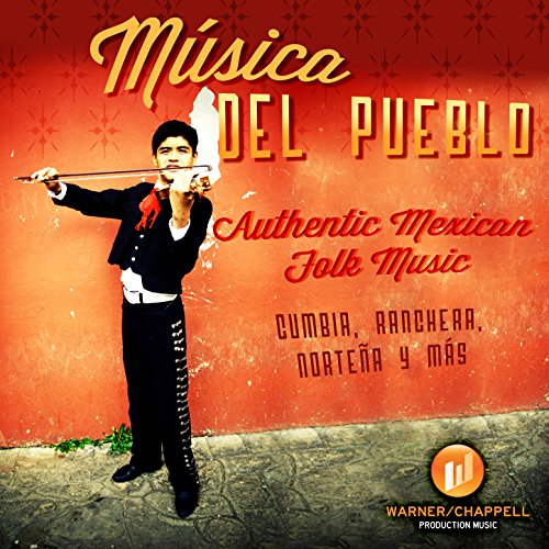 Musica Del Pueblo: Authentic Mexican Folk Music + Cumbia, Ranchera, Nortena Y Mas #TOP6
