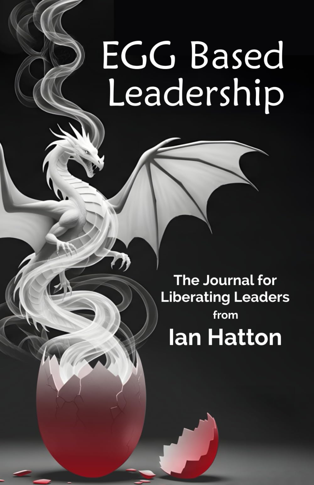 EGG Based Leadership: The Journal for Liberating Leaders