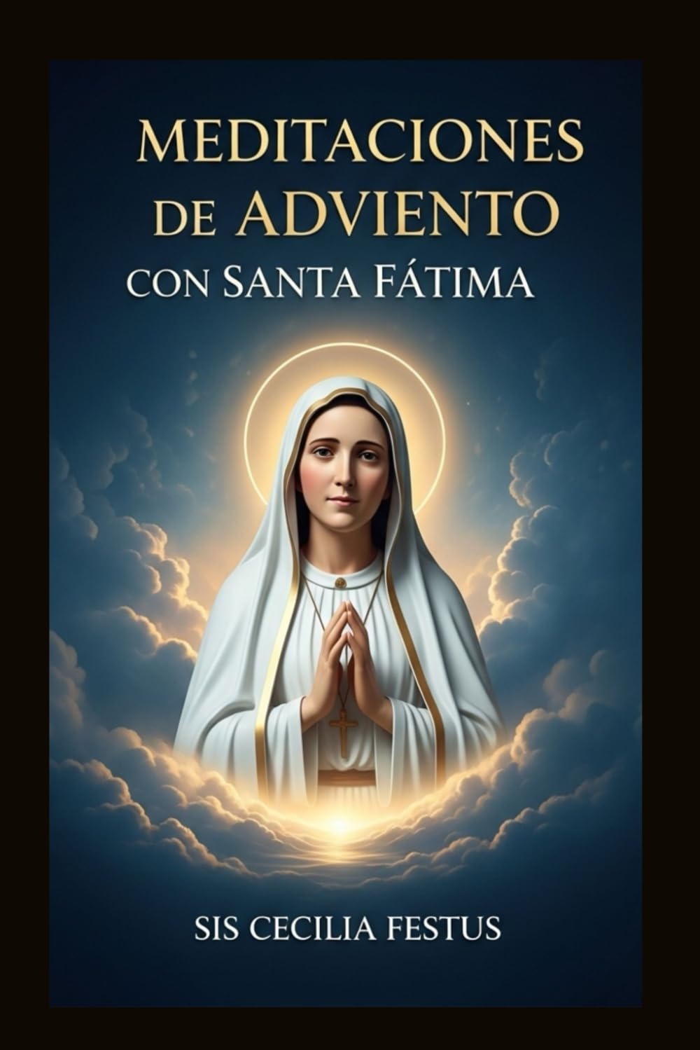 Meditaciones de Adviento con Santa Fátima: Oraciones y reflexiones Para cada día de la semana