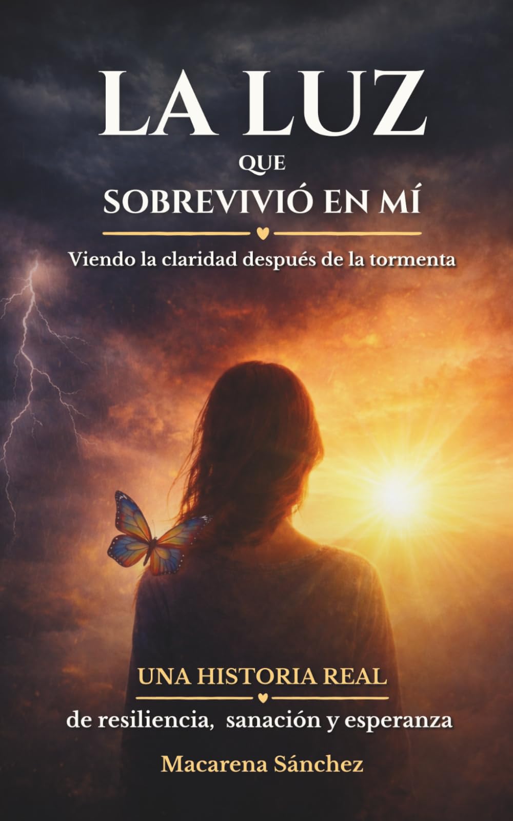 La luz que sobrevivió en mí: Viendo la claridad después de la tormenta. Una historia real de resiliencia, sanación y esperanza.