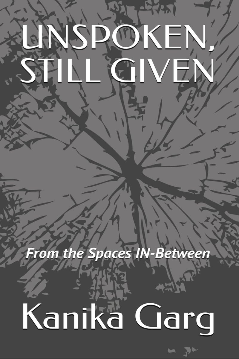 UNSPOKEN, STILL GIVEN: From the Spaces IN-Between