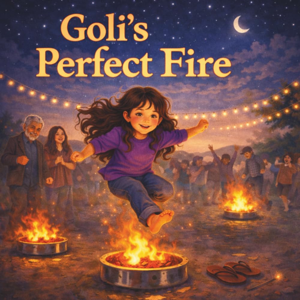Goli's Perfect Fire: A Chaharshanbe Suri and Nowruz Children’s Book About Fire Jumping, Persian New Year Traditions, and Finding the Perfect Flame