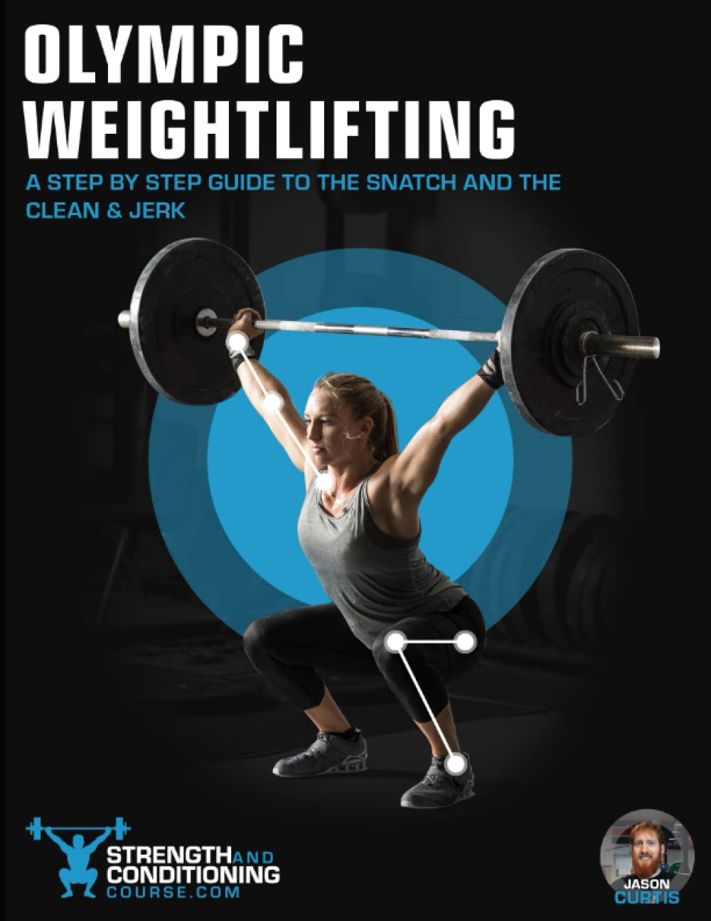 OLYMPIC WEIGHTLIFTING: A STEP BY STEP GUIDE TO THE SNATCH AND THE CLEAN & JERK (THE BIG 8 PILLARS OF STRENGTH AND CONDITIONING)