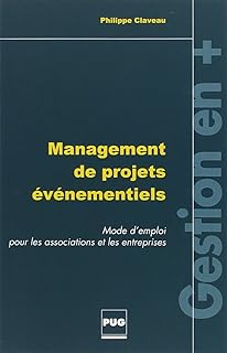 Management de projets événementiels: Mode d'emploi pour les associations et les entreprises