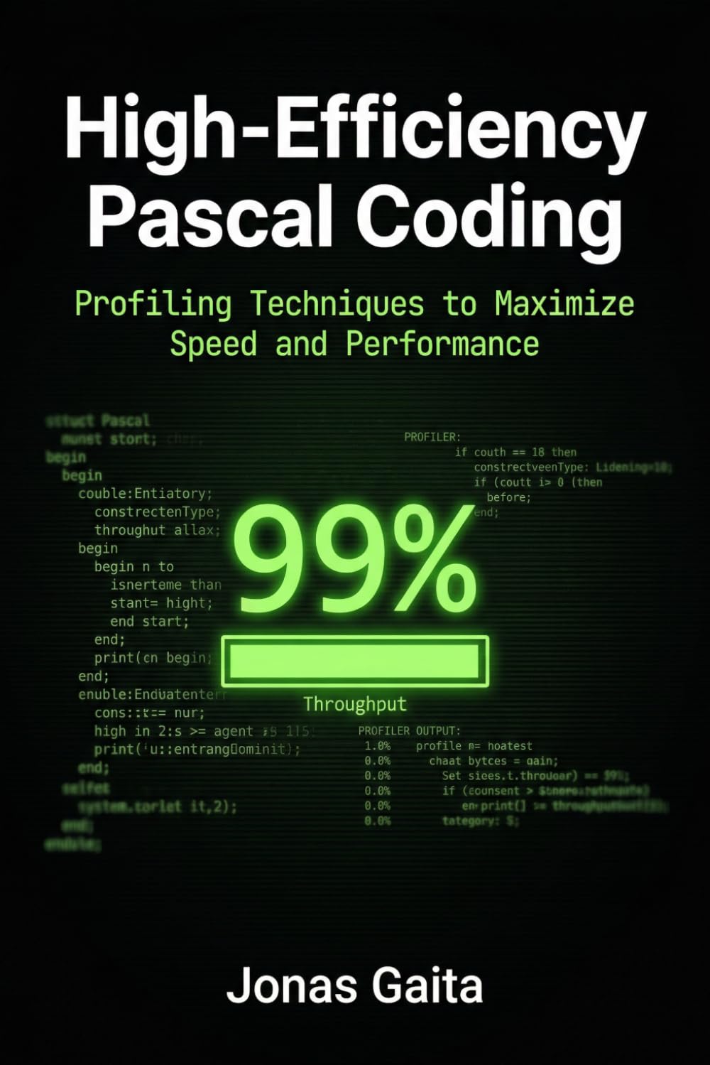 High-Efficiency Pascal Coding: Profiling Techniques to Maximize Speed and Performance (Writing Maintainable Pascal)