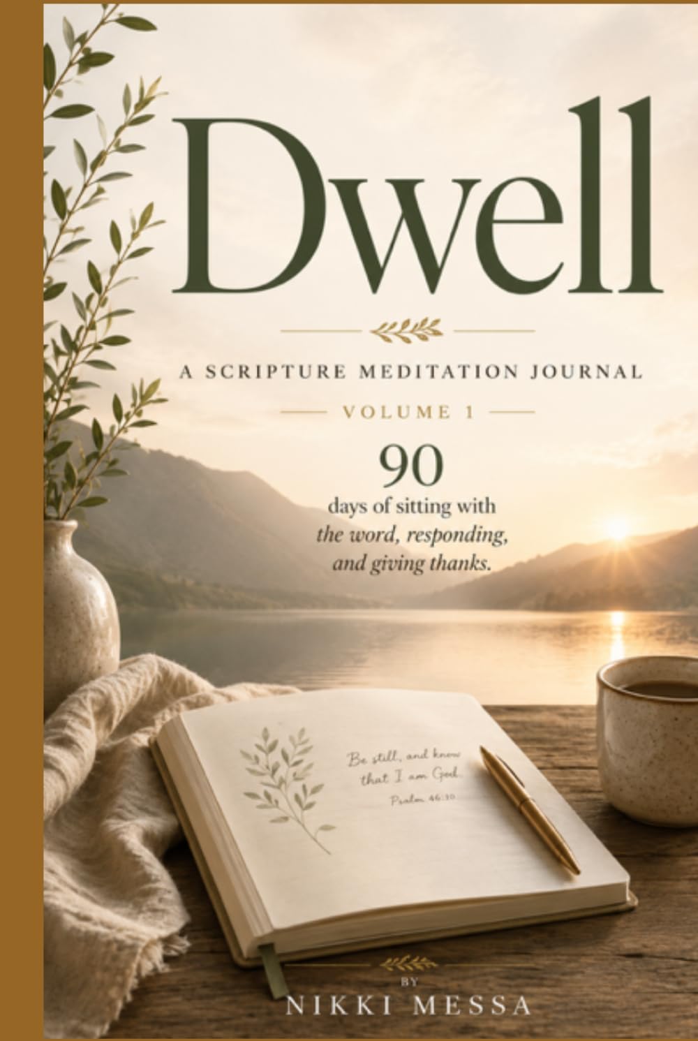 Dwell: A Scripture Meditation Journal, Volume 1 — 90 Days of Sitting with the Word, Responding, and Giving Thanks