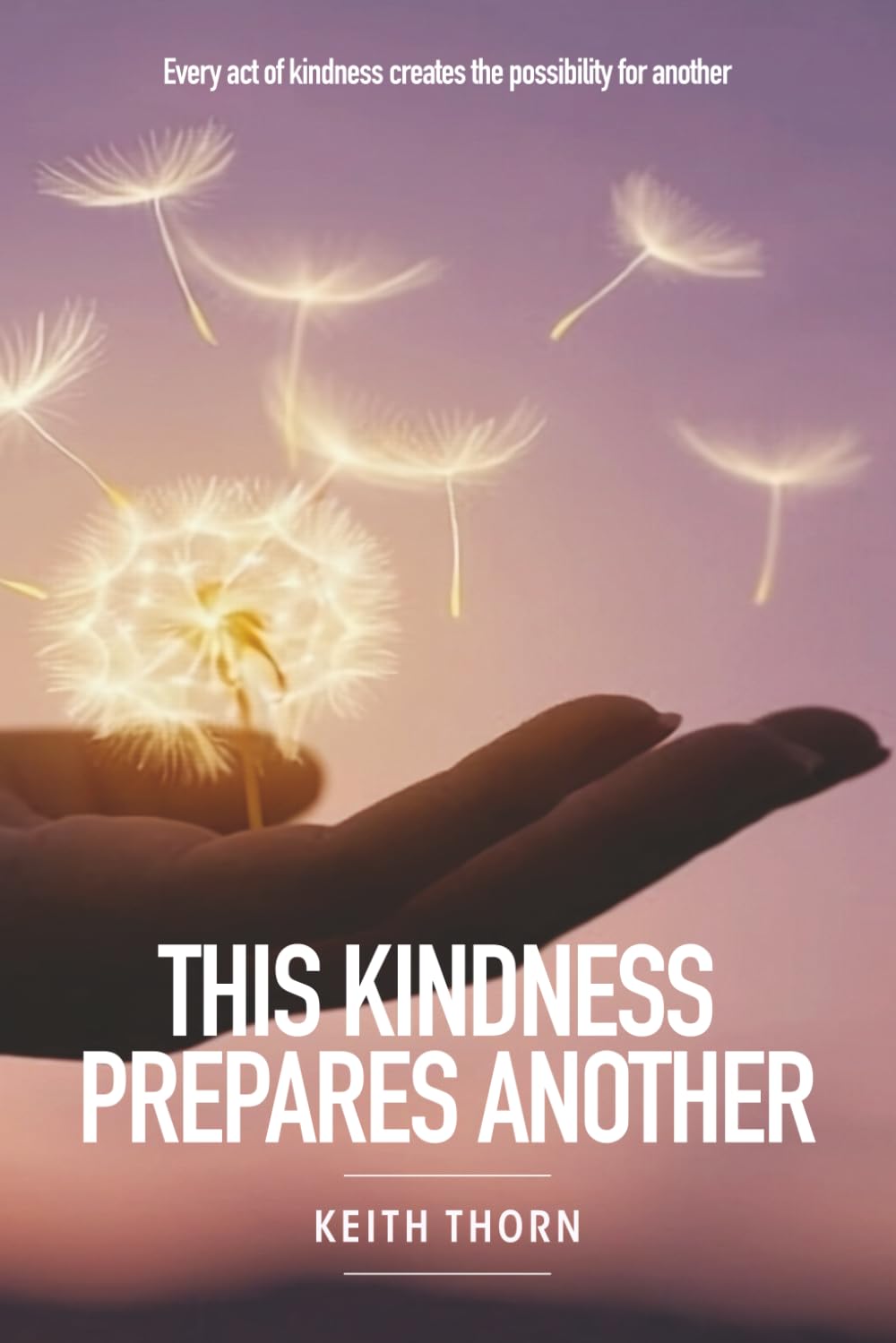 This Kindness Prepares Another: Every act of kindness creates the possibility for another.: 4 (The Love That Waits Series: Books About Family, Estrangement, Grace, and Hope)