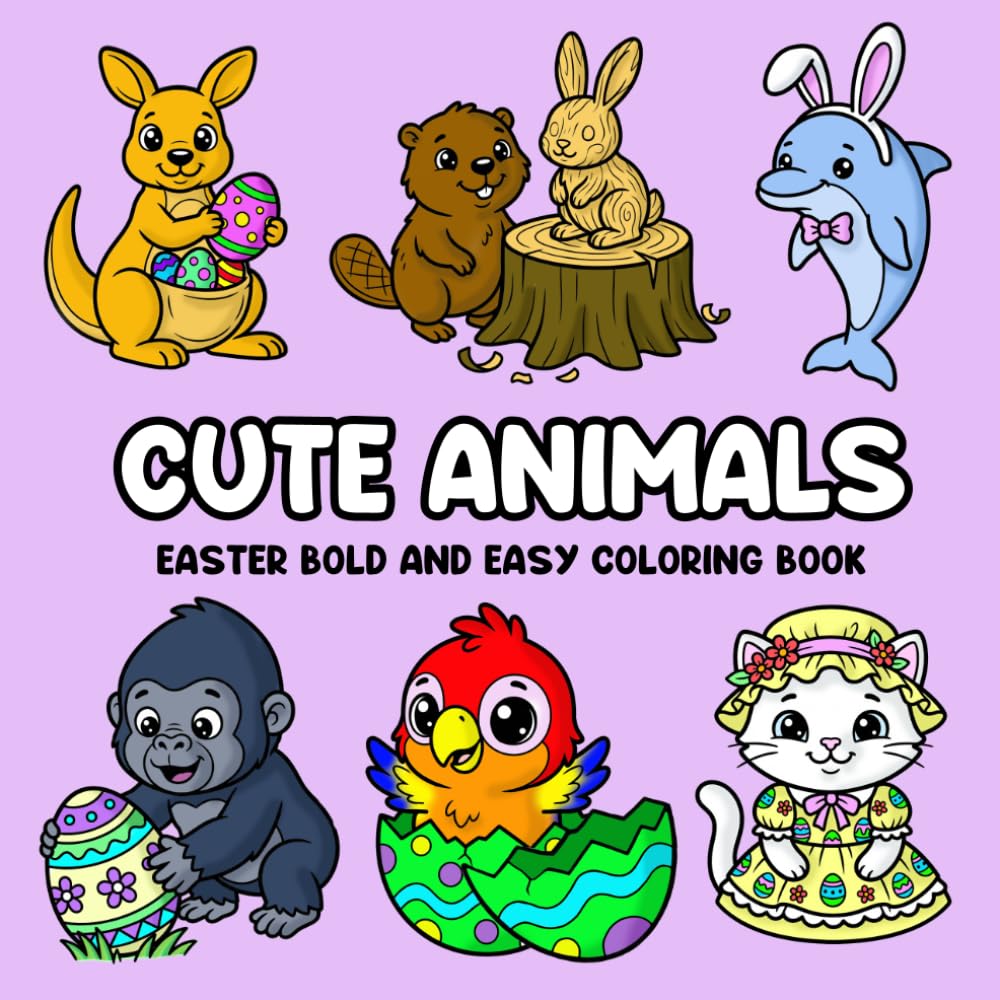 Cute Animals Easter Bold and Easy Coloring Book: 52 Super Cute Animals A to Z for Adults and Kids (Cute Animals Bold and Easy Holiday)