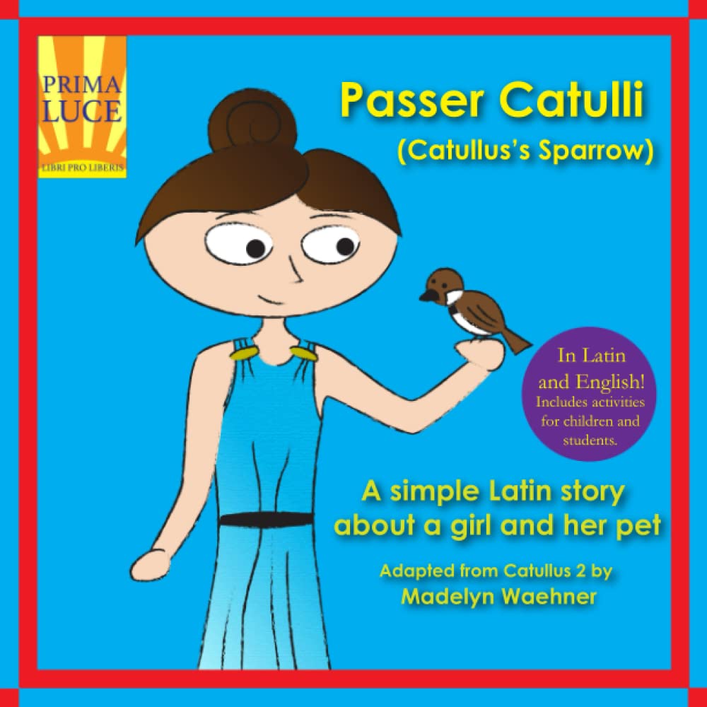 Passer Catulli (Catullus's Sparrow): A simple Latin story about a girl and her pet