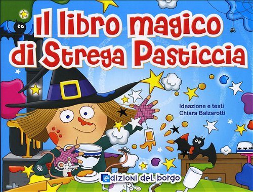 Il libro magico di strega pasticcia. Ediz. illustrata Il libro magico di strega pasticcia. Ediz. illustrata