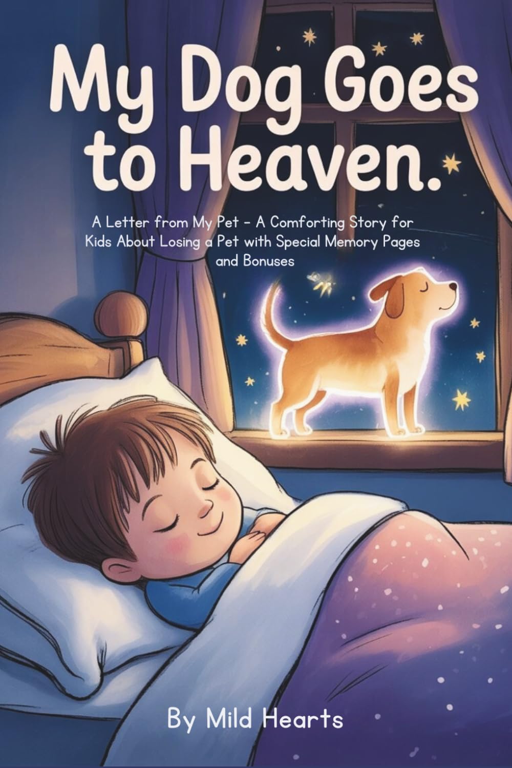 My Dog Goes to Heaven: A Letter from My Pet – A Comforting Story for Kids About Losing a Pet with Special Memory Pages and Bonuses: 1 (Forever Friends in Heaven Series)