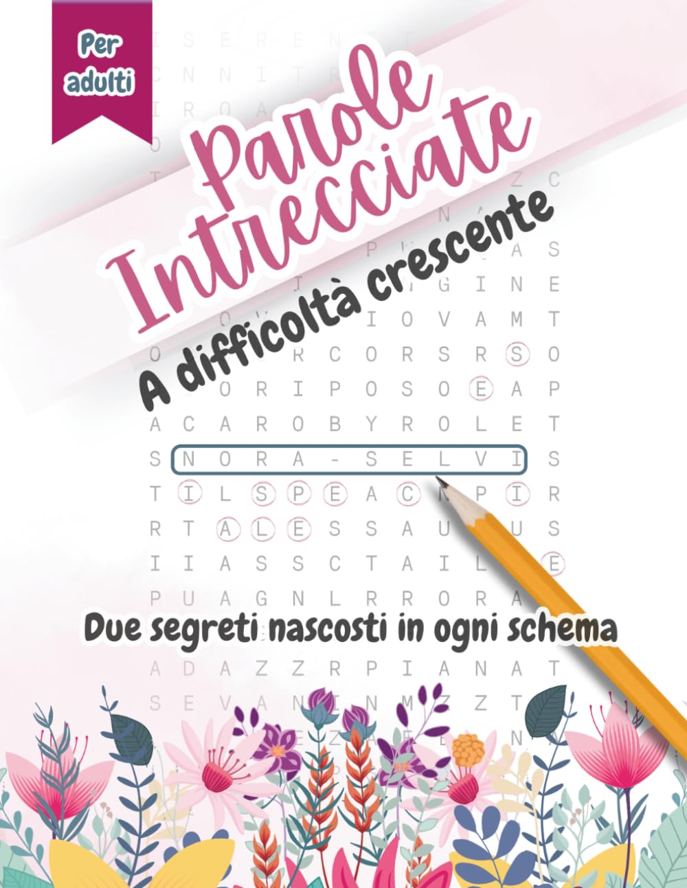 Parole Intrecciate a difficoltà crescente: Due segreti nascosti in ogni schema (Nora Selvi - Enigmi e Segreti)
