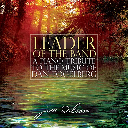 Leader Of The Band A Piano Tribute To The Music Of Dan Fogelberg by