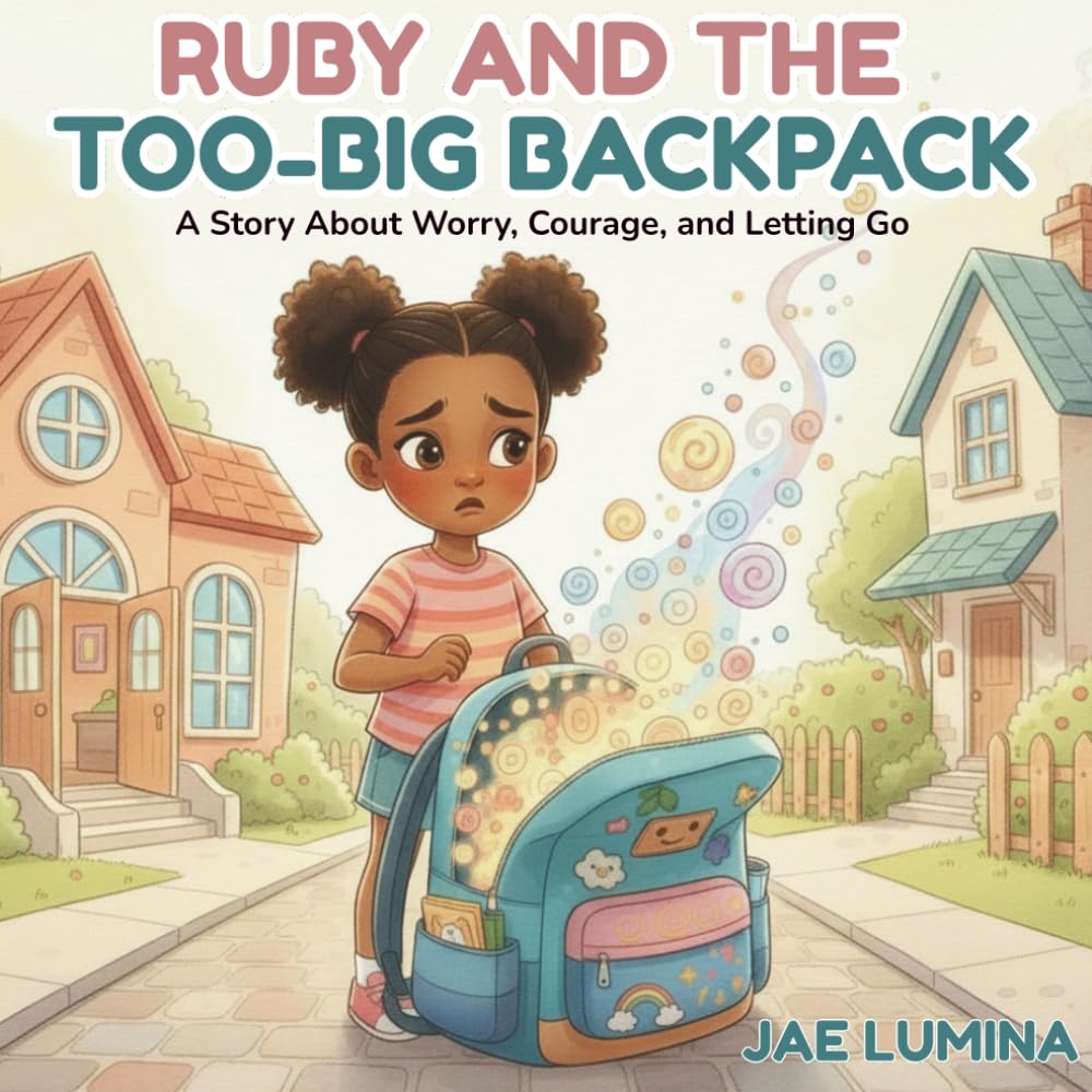 Ruby and the Too-Big Backpack: A Story About Worry, Courage, and Letting Go