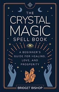 The Crystal Magic Spell Book: A Beginner's Guide For Healing, Love, and Prosperity: 2