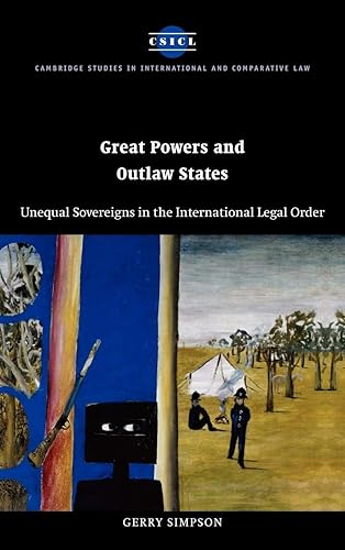 Great Powers and Outlaw States: Unequal Sovereigns in the International Legal Order (Cambridge Studies in International and Comparative Law, Series Number 32)