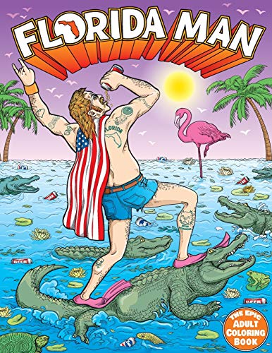 Product Image of the Florida Man the Epic Adult Coloring Book: Outrageous Tales of Misadventure and Mayhem (White Elephant Gag Gifts)