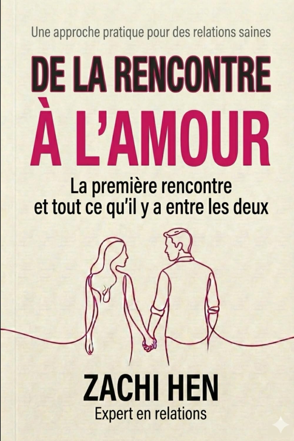 Trouver l’amour et le faire durer: Un guide pratique pour créer une connexion authentique et une relation épanouissante