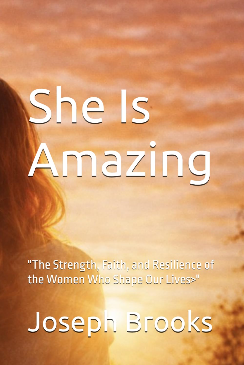 She Is Amazing: The Strength, Faith, and Resilience of the Women Who Shape Our Lives