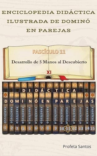 Enciclopedia Didáctica Ilustrada de Dominó en Parejas - XI: FASCÍCULO 11. Desarrollo de 5 manos de Dominó al Descubierto – Parte I (Spanish Edition)