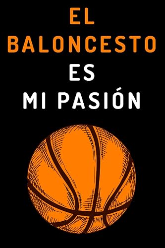 El Baloncesto Es Mi Pasión: Cuaderno De Notas Ideal Para Jugadores De Baloncesto - 120 Páginas