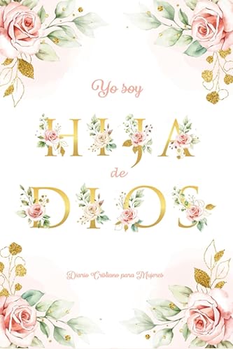 Diario Cristiano para Mujeres: Yo Soy Hija de Dios: Cuadernos bonitos para mujeres con versículos de la Biblia y páginas decoradas - Christian Journal for Women in Spanish