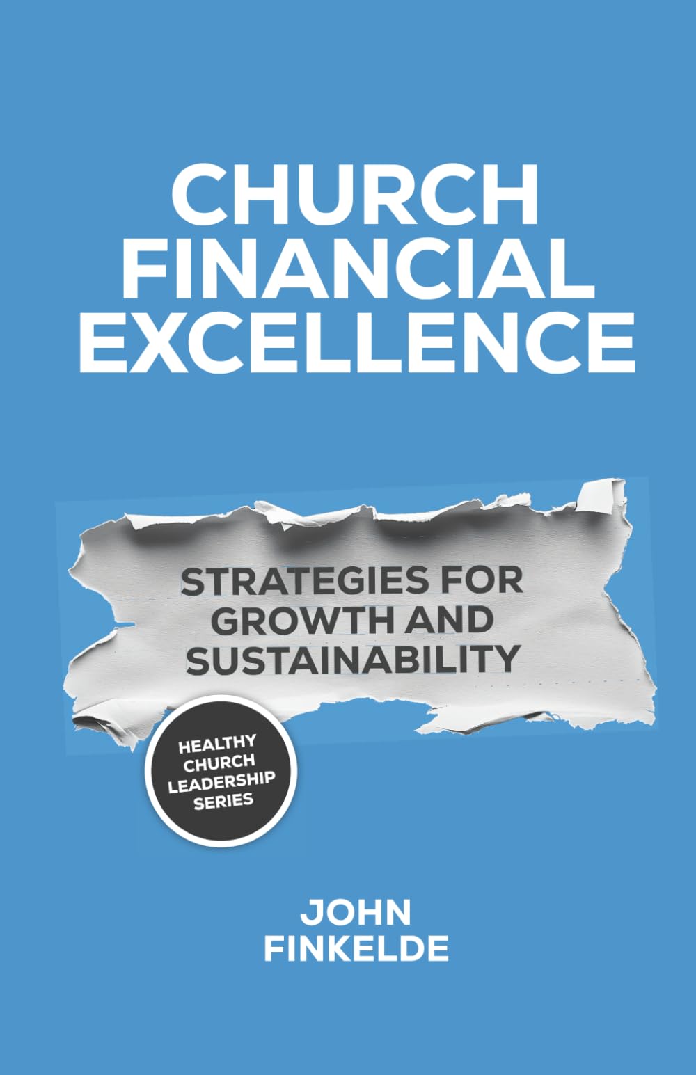 Church Financial Excellence: Strategies for Growth and Sustainability (Healthy Church Leadership)