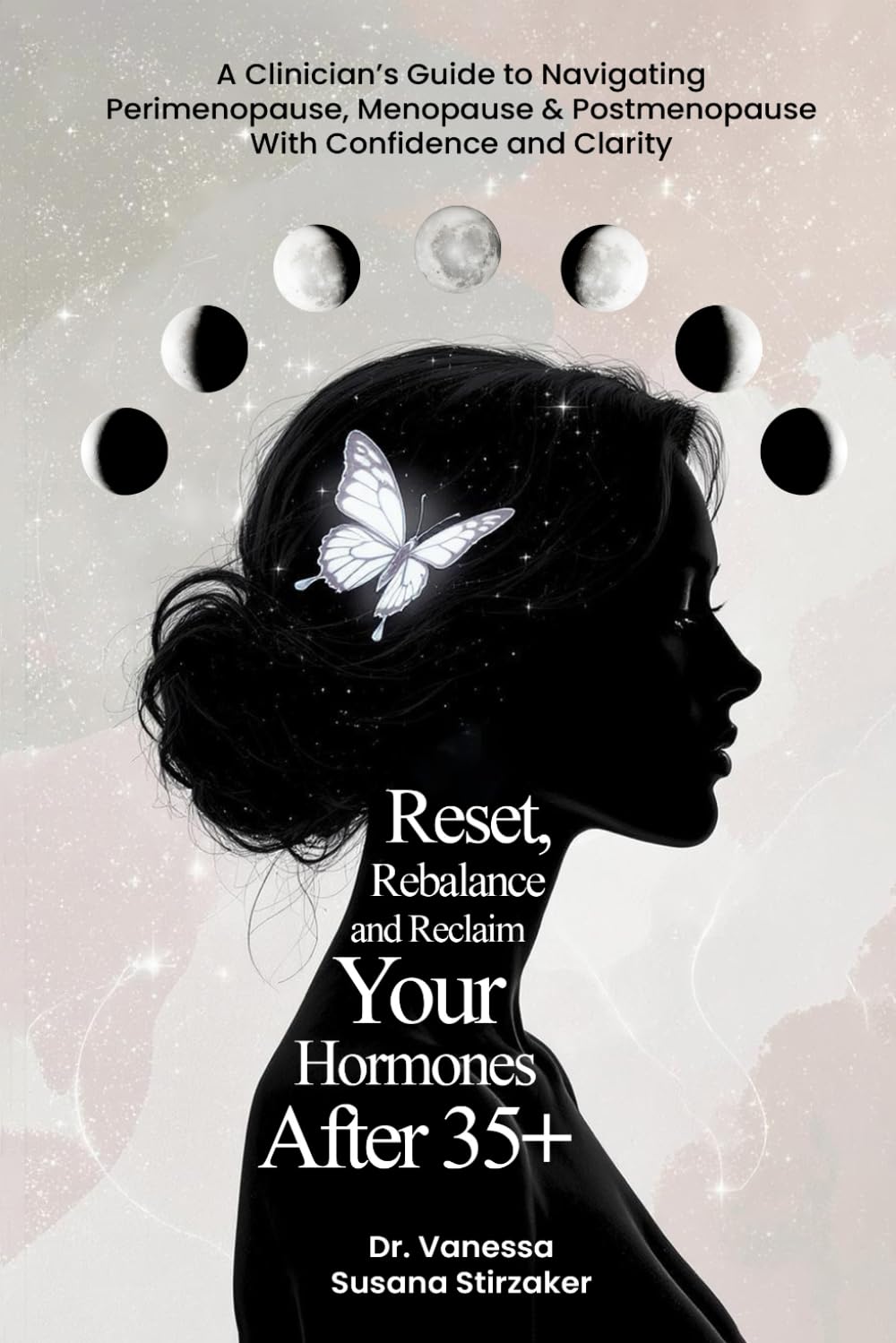 Reset. Rebalance. Reclaim. Your Hormones After 35+: A Clinician's Guide To Navigating Perimenopause, Menopause & Postmenopause With Confidence And Clarity