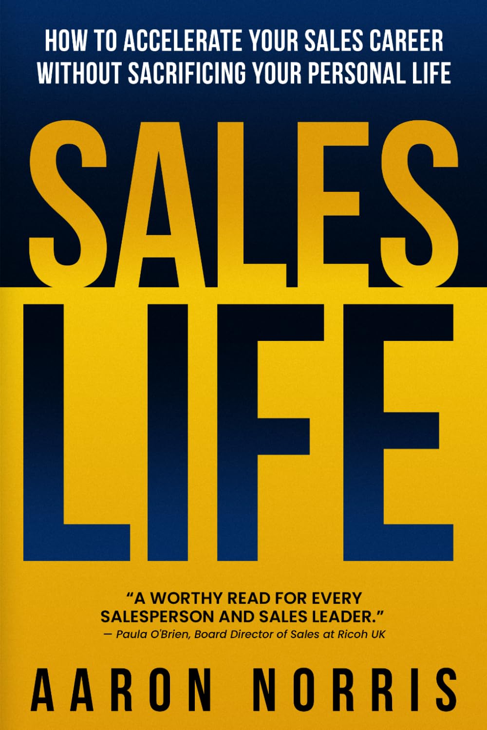 Sales Life: How To Accelerate Your Sales Career Without Sacrificing Your Personal Life