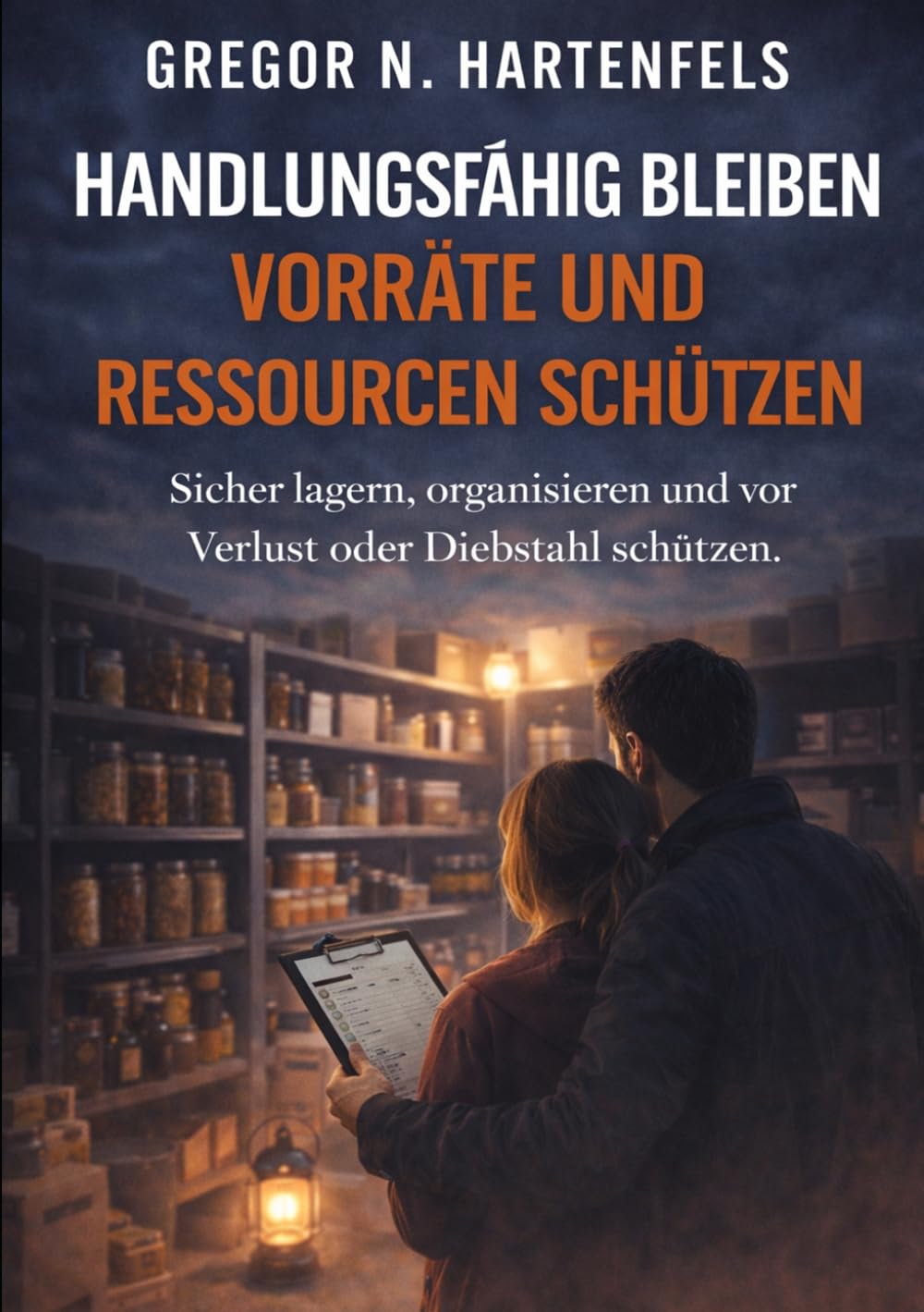Handlungsfähig bleiben - Vorräte und Ressourcen schützen: Sicher lagern, organisieren und vor Verlust oder Diebstahl schützen