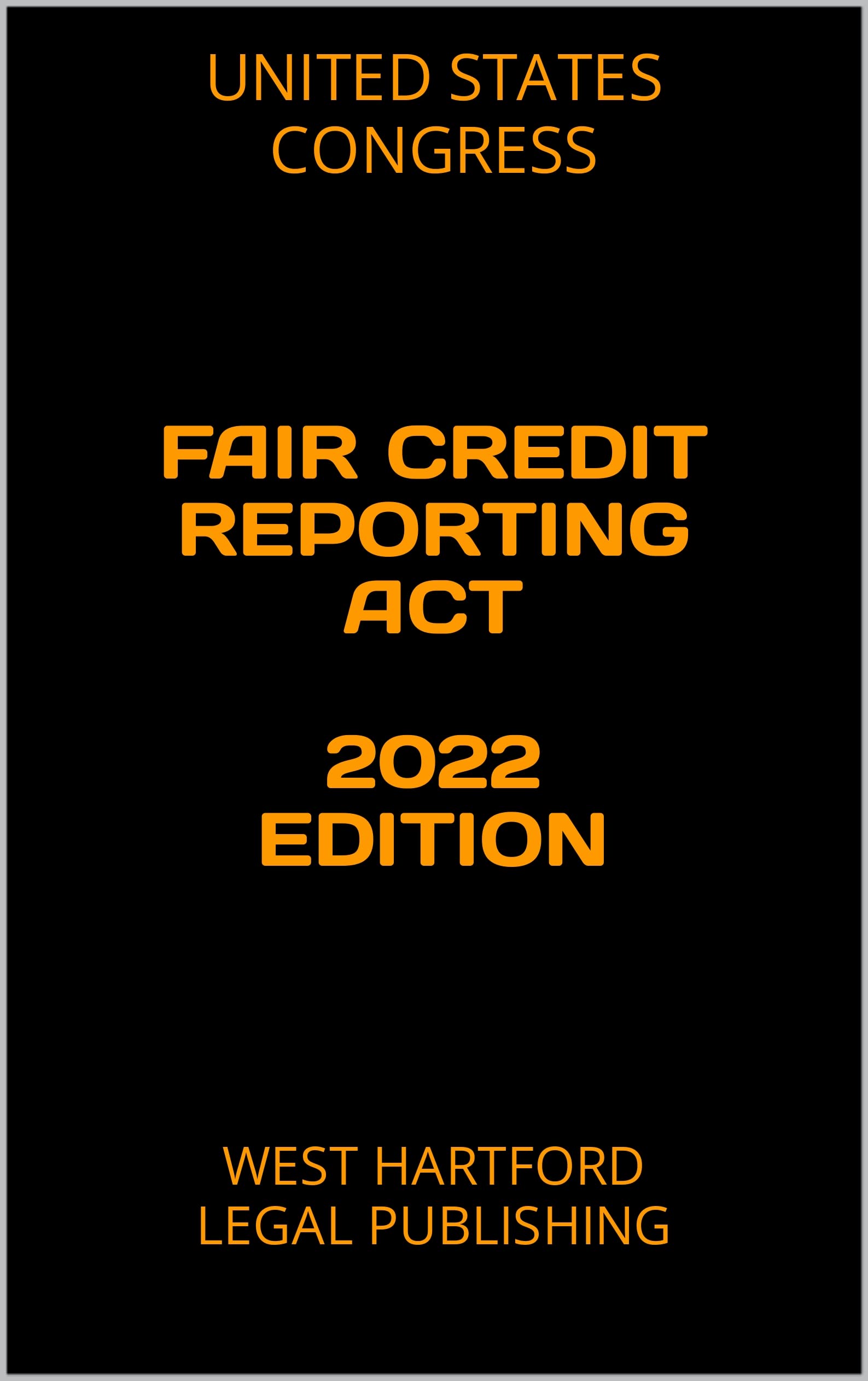 FAIR CREDIT REPORTING ACT 2022 EDITION: WEST HARTFORD LEGAL PUBLISHING
