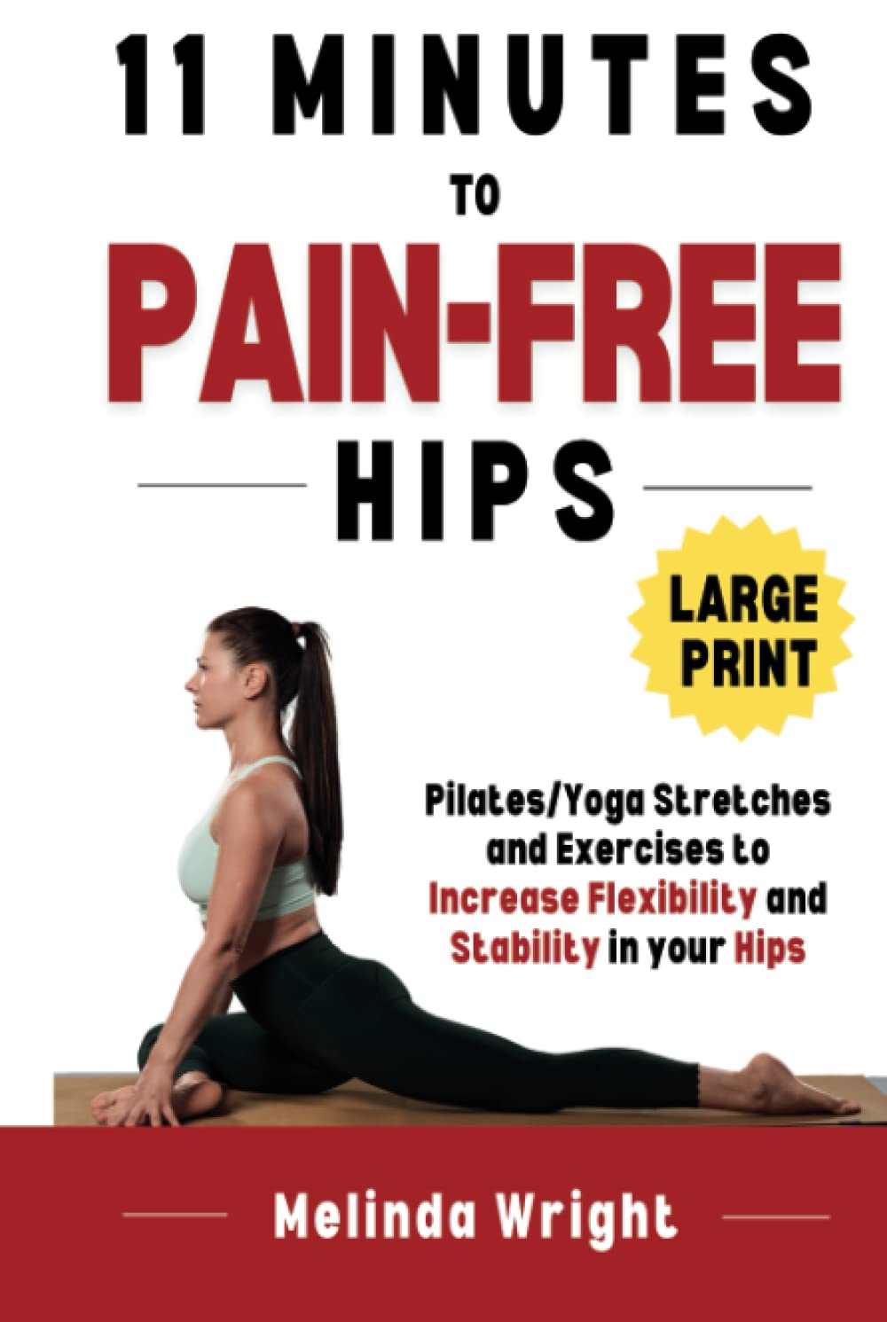 11 Minutes to Pain-Free Hips: Pilates/Yoga Stretches and Exercises to Increase Flexibility and Stability in your Hips (Pain-Free in Minutes)