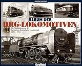  Album der DRG-Lokomotiven. Die Triebfahrzeuge der Deutschen Reichsbahn-Gesellschaft 1921-1945