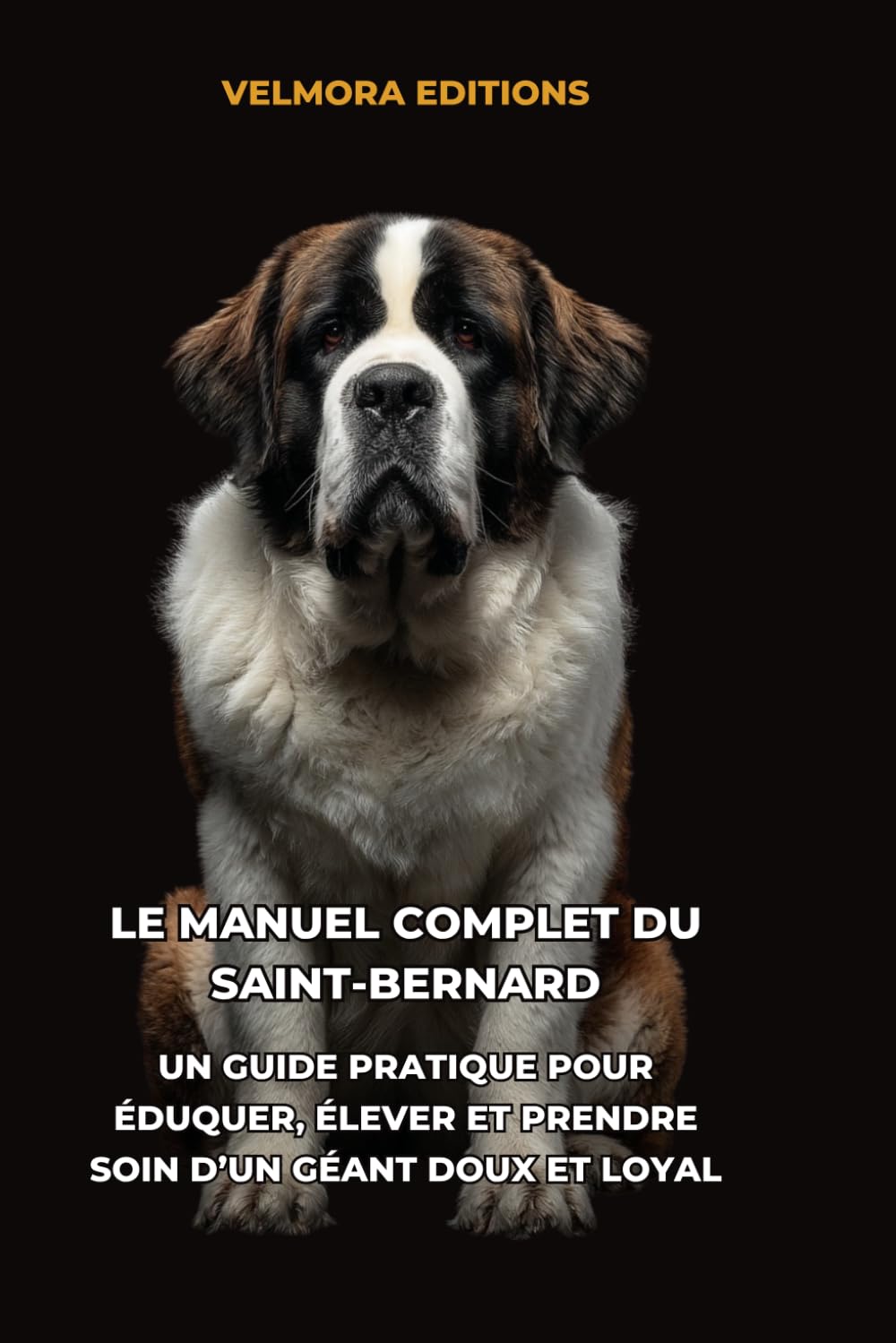 Le Manuel Complet du Saint-Bernard: Un Guide Pratique pour Éduquer, Élever et Prendre Soin d’un Géant Doux et Loyal