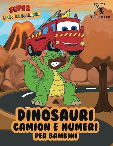 Super libro da colorare di dinosauri, camion e numeri per bambini: Divertente libro di attività per Bambini e Bambine, con 46 immagini da colorare, ... Per bambini dai 2 ai 4 anni, dai 4 agli 8