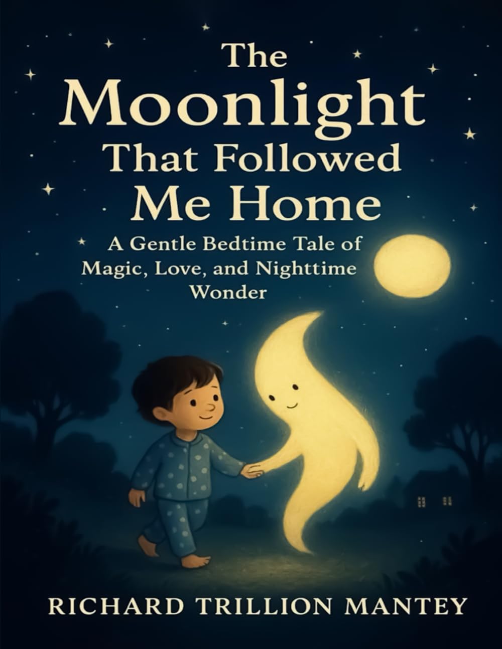 The Moonlight That Followed Me Home: A Gentle Bedtime Tale of Magic, Love, and Nighttime Wonder