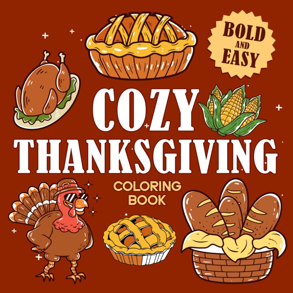 Cozy Thanksgiving - Bold And Easy Coloring Book: Harvest Tradition Coloring Pages Featuring Warm Family Gatherings, Autumn Festivities, and Cozy Celebration Scenes