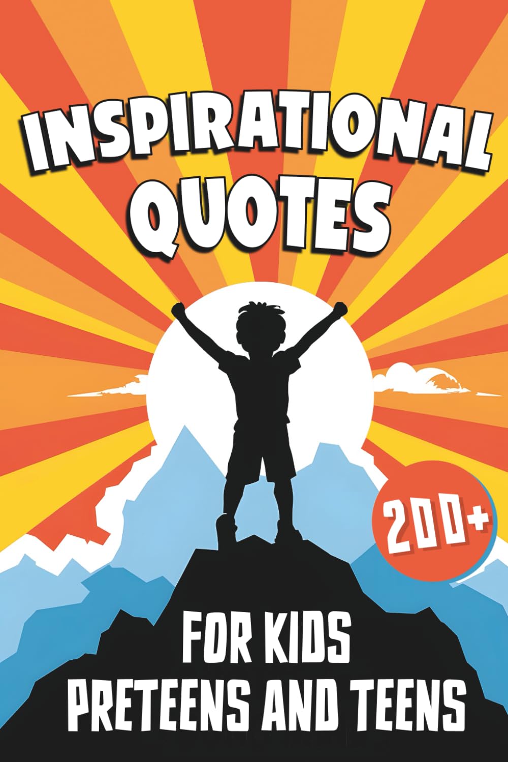 Inspirational Quotes for Kids, Preteens, and Teens: A Motivational Book for Young Minds (Inspirational Quotes Series: Daily Motivation for Personal Growth and Success)