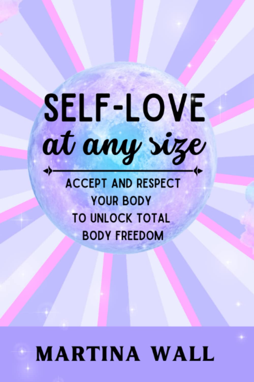 Self-Love At Any Size: Accept and respect your body to unlock total body freedom