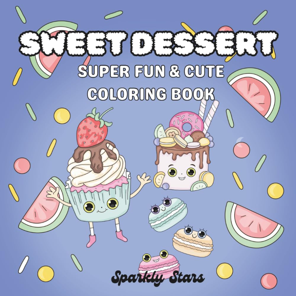 SWEET DESSERT: Super Cute & Fun Coloring Book