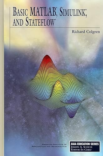 Basic MATLAB, Simulink and Stateflow (AIAA Education Series)