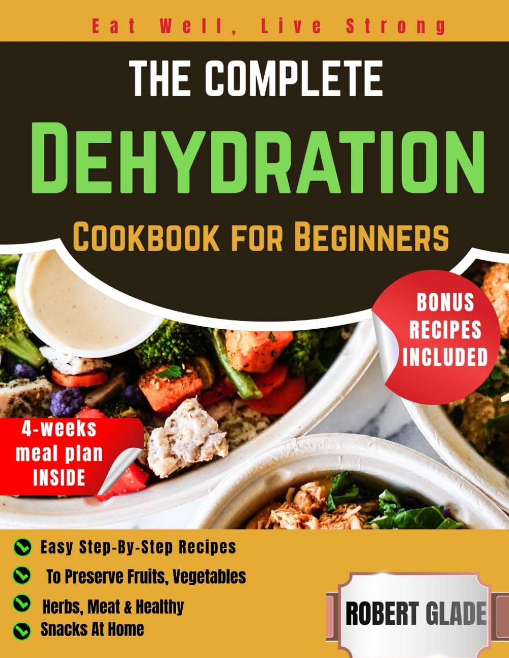 The Complete Dehydration Cookbook for Beginners: easy step-by-step recipes to preserve fruits, vegetables, herbs, meat & healthy snacks at home