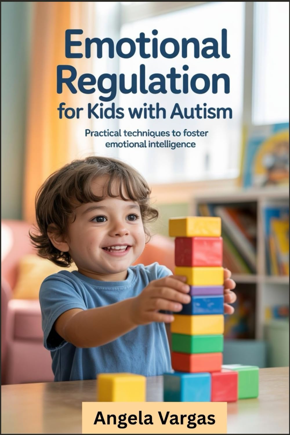 Emotional Regulation for Kids with Autism: Practical Techniques to Foster Emotional Intelligence