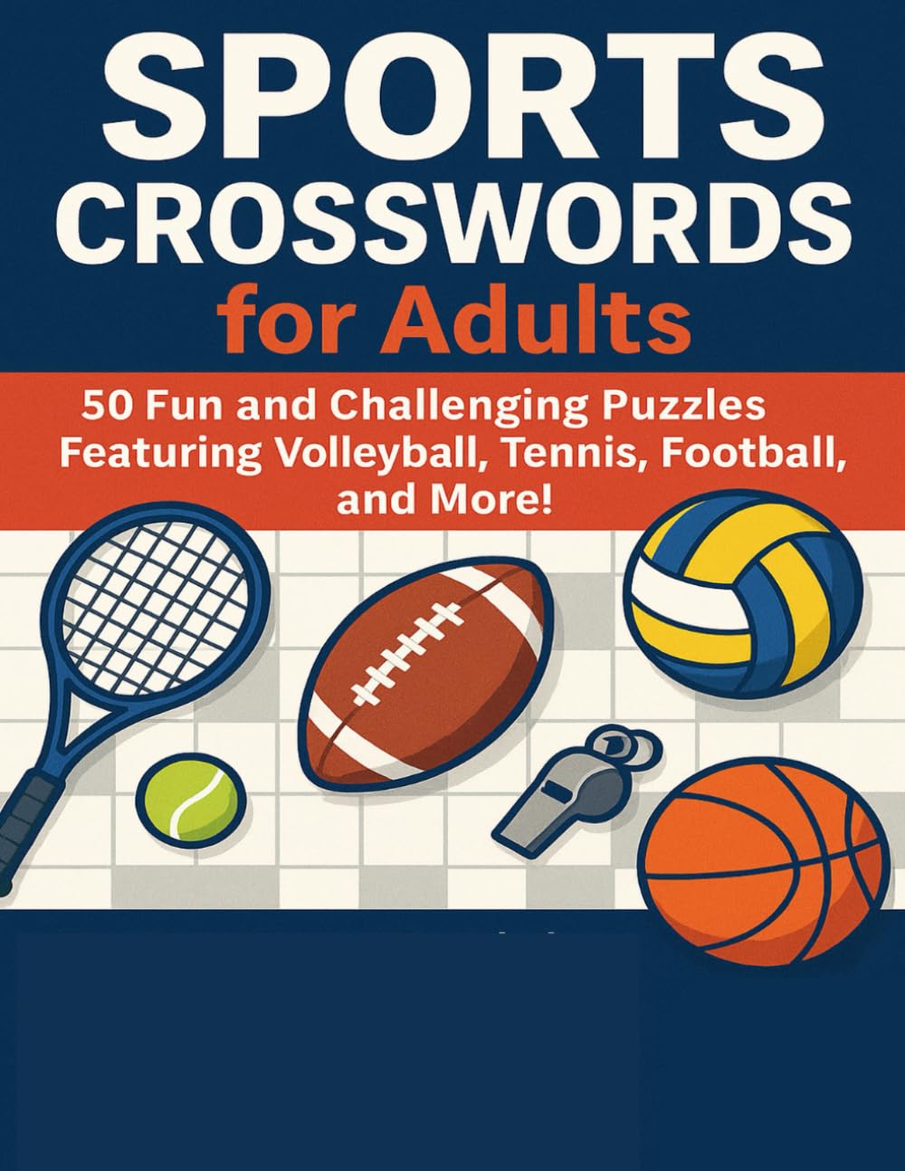 Sports Crosswords for Adults: 50 Fun and Challenging Puzzles Featuring Volleyball, Tennis, Football, and More