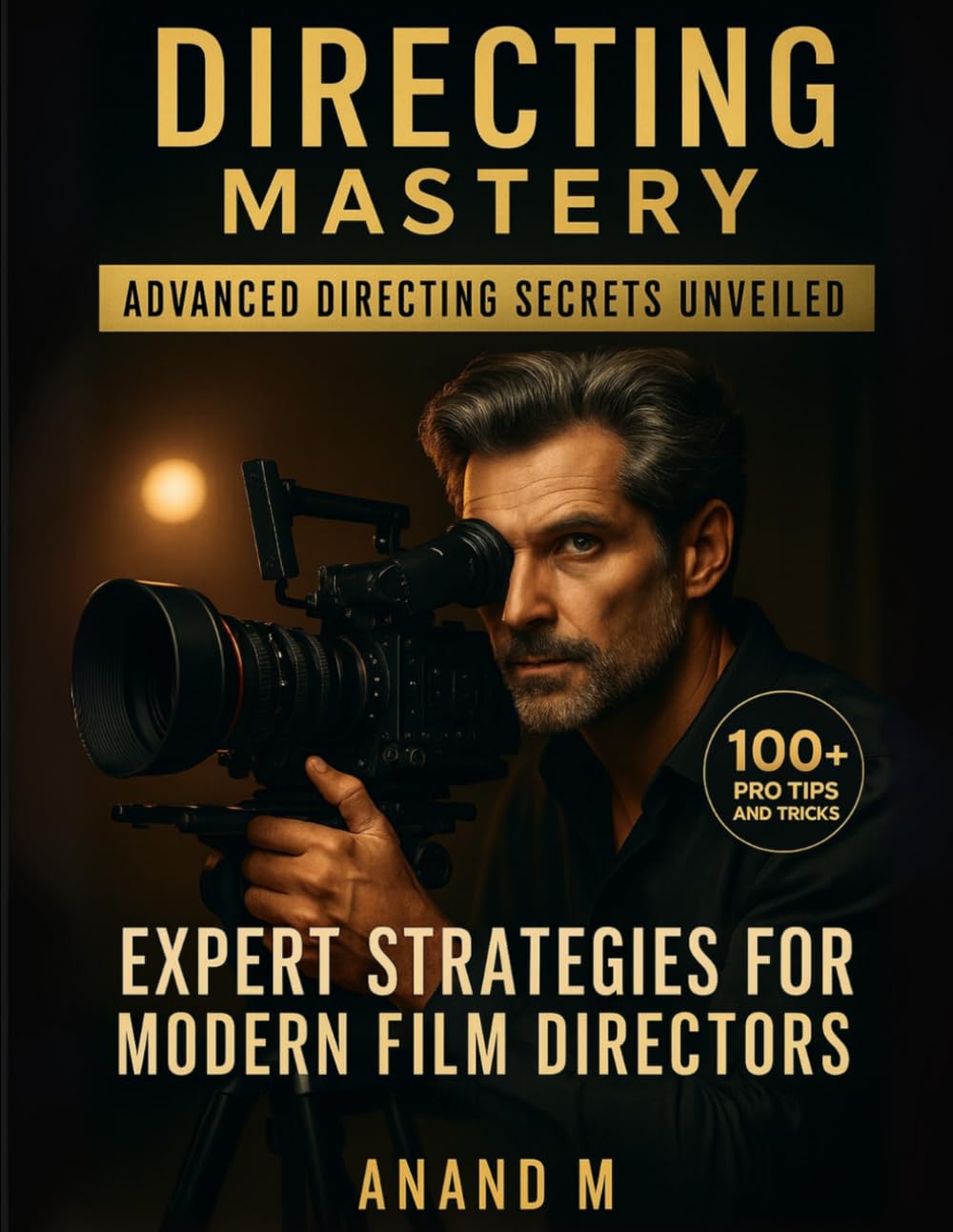 DIRECTING MASTERY | ADVANCED DIRECTING SECRETS UNVEILED | EXPERT STRATEGIES FOR MODERN FILM DIRECTORS | 100+ PRO TIPS AND TRICKS
