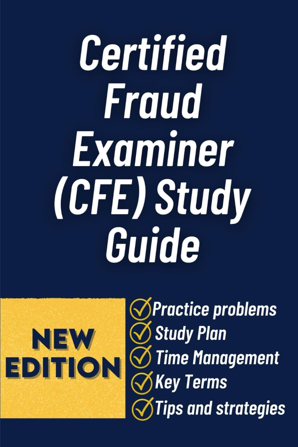 Certified Fraud Examiner (CFE) Study Guide: Complete Exam Preparation Workbook With Practice Questions, Real-World Case Scenarios, And Proven Strategies To Pass The CFE Exam With Confidence