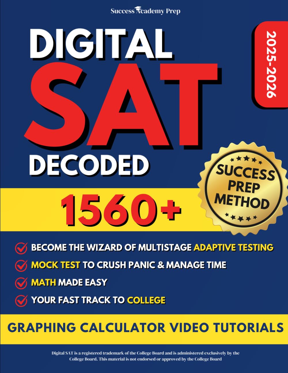 DIGITAL SAT Decoded: Step-by-Step Guide to Scoring 1560+ | Decode Adaptive Testing with SUCCESS PREP METHOD(tm), Master DSAT Platform & Desmos Calculator, and Excel on the SAT with Full-Length Exams
