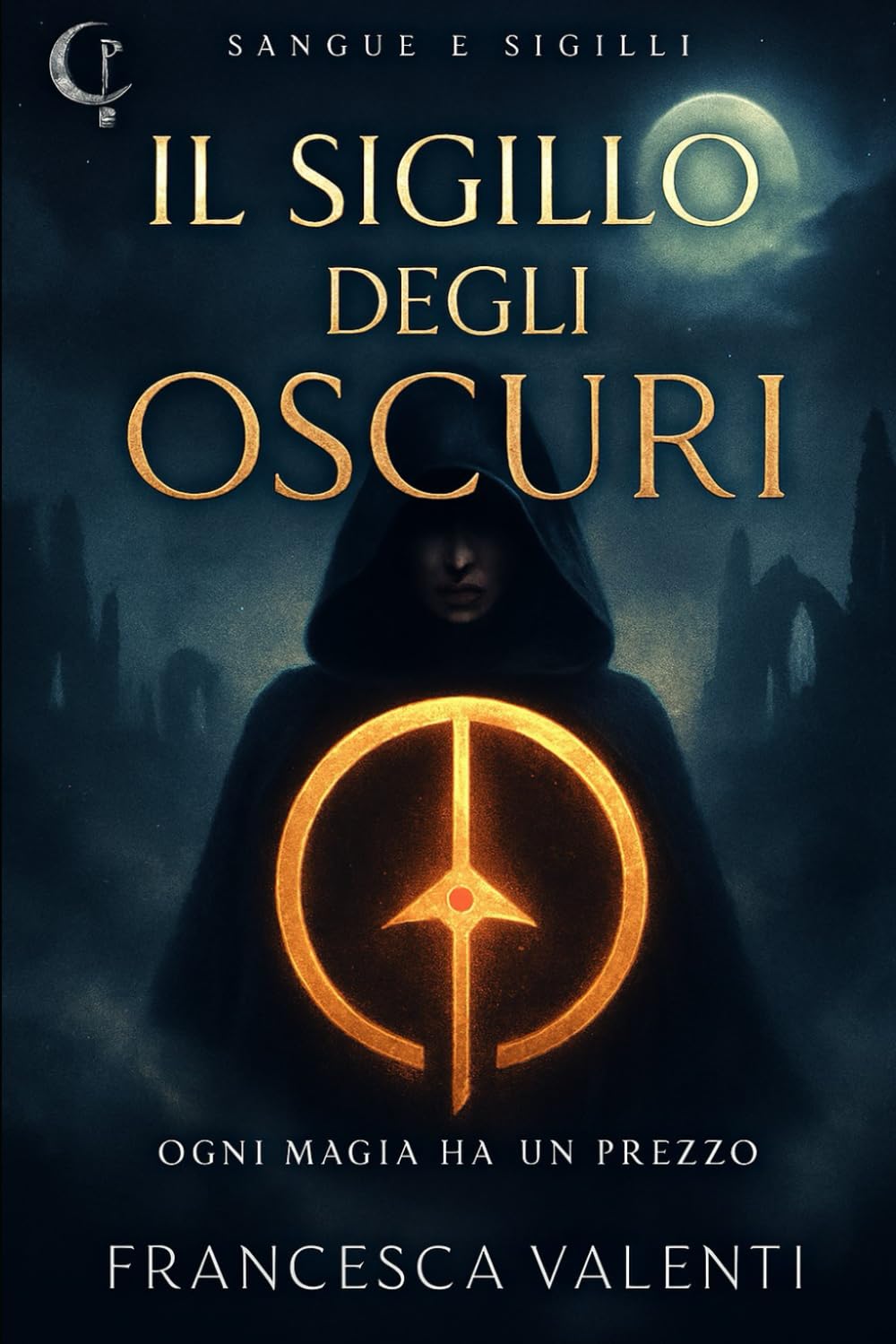 Il Sigillo degli Oscuri – Dark Fantasy Accademico | Serie Sangue e Sigilli Vol. 1: Un romanzo fantasy YA di segreti, potere e magia proibita