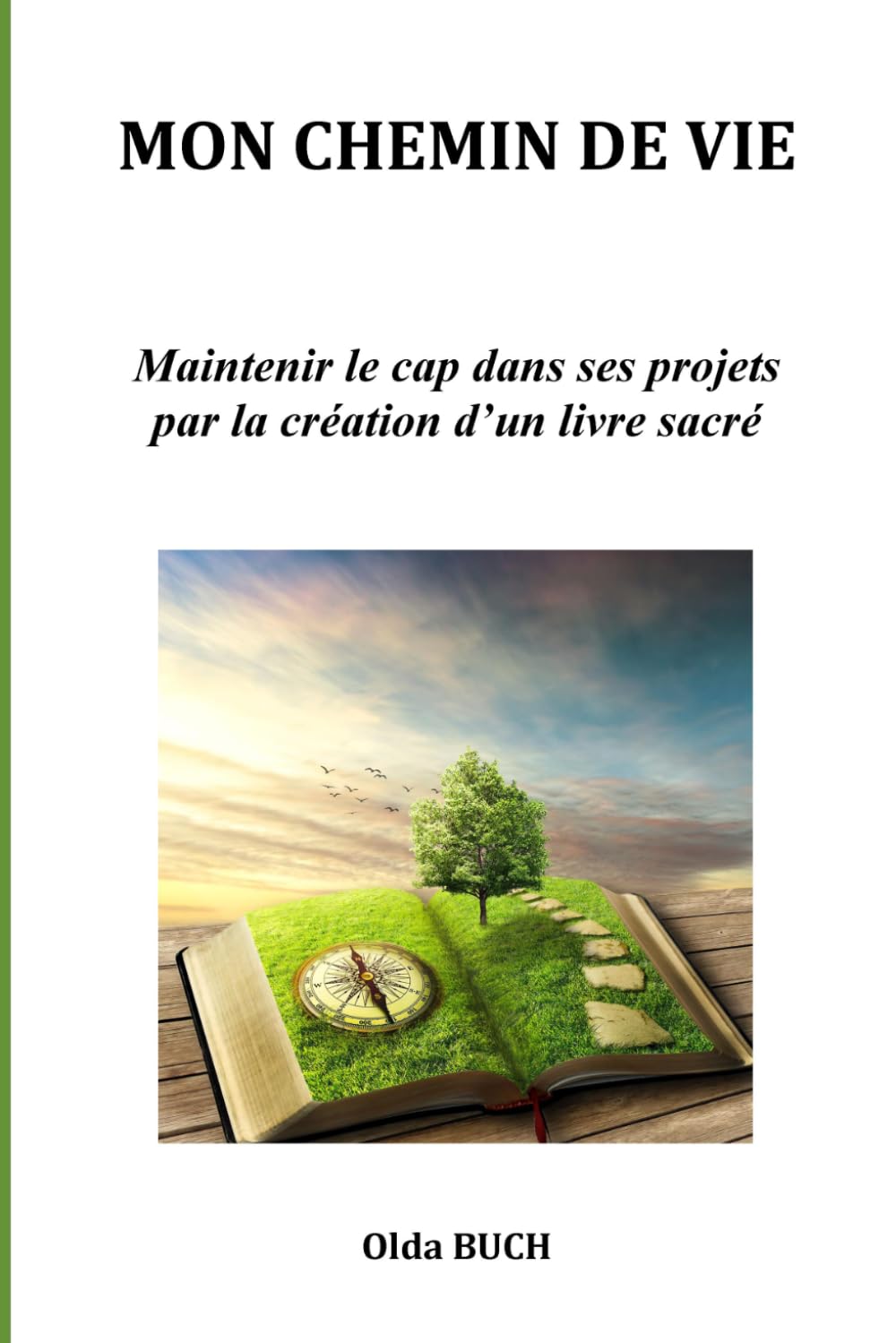 MON CHEMIN DE VIE: Maintenir le cap dans ses projets par la création d’un livre sacré
